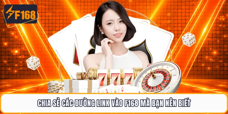 Chia sẻ các đường link vào F168 mà bạn nên biết