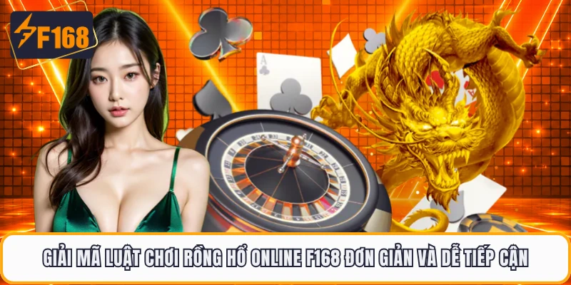 Giải mã luật chơi Rồng Hổ online F168 đơn giản và dễ tiếp cận