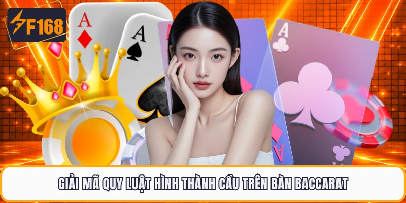 Giải mã quy luật hình thành cầu trên bàn Baccarat