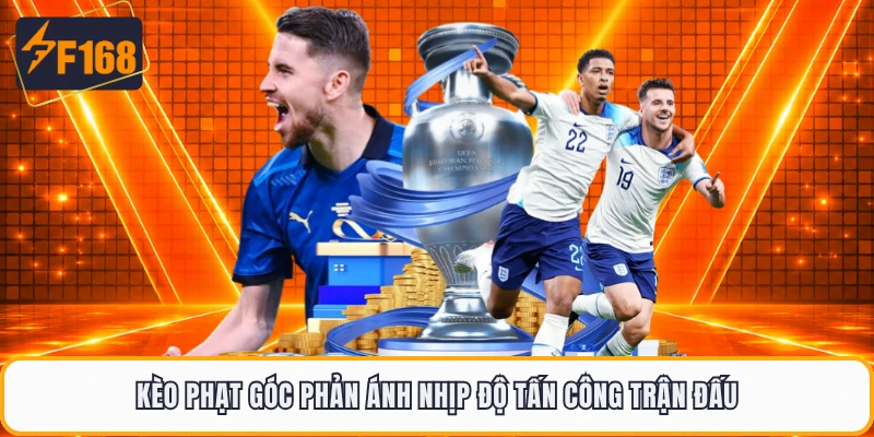 Kèo phạt góc phản ánh nhịp độ tấn công trận đấu