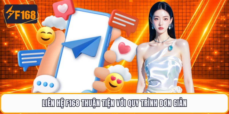 Liên hệ F168 thuận tiện với quy trình đơn giản