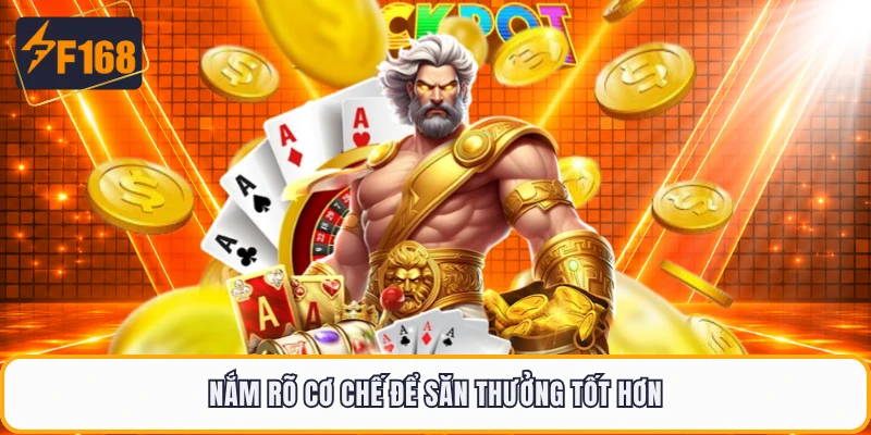 Nắm rõ cơ chế để săn thưởng tốt hơn