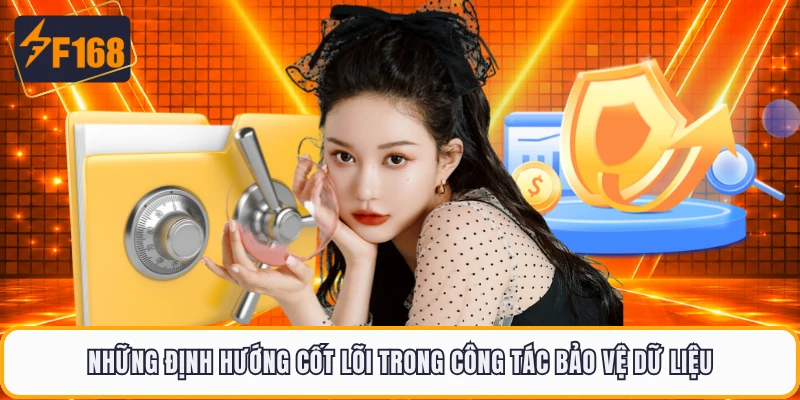 Những định hướng cốt lõi trong công tác bảo vệ dữ liệu