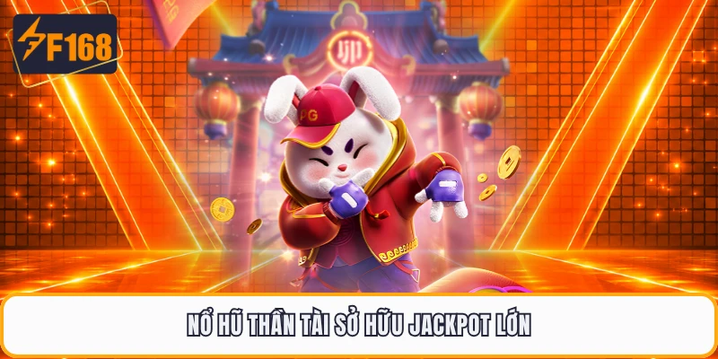 Nổ hũ thần tài sở hữu jackpot lớn