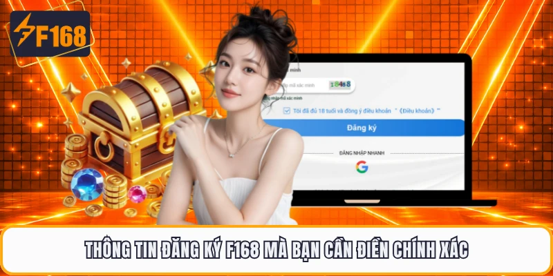 Thông tin đăng ký F168 mà bạn cần điền chính xác